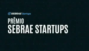 premio-sebrae-startups-anuncia-o-top-100-de-startups-mais-promissoras-do-pais-|-asn-nacional-–-agencia-sebrae-de-noticias