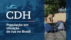 cdh-debate-as-condicoes-da-populacao-em-situacao-de-rua-–-25/8/26