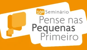 cni-e-sebrae-promovem-10a-edicao-do-seminario-pense-nas-pequenas-primeiro-|-asn-nacional-–-agencia-sebrae-de-noticias